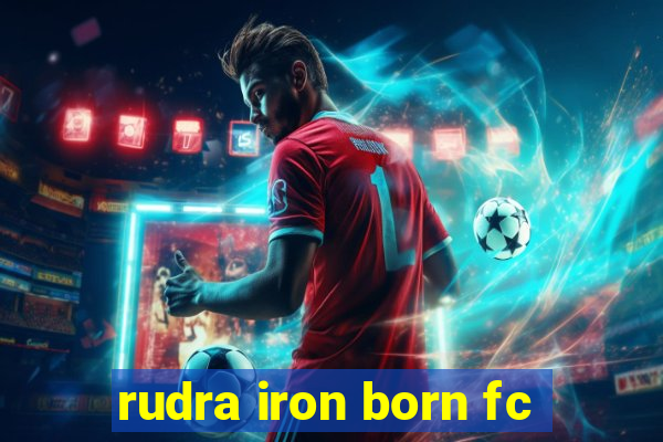 rudra iron born fc